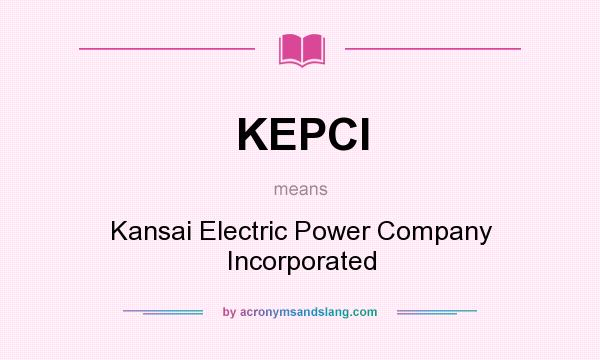 What does KEPCI mean? It stands for Kansai Electric Power Company Incorporated
