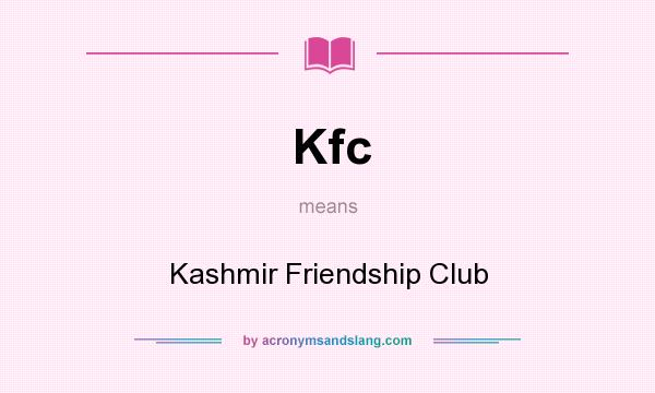 What does Kfc mean? It stands for Kashmir Friendship Club