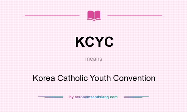 What does KCYC mean? It stands for Korea Catholic Youth Convention