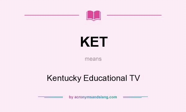 What does KET mean? It stands for Kentucky Educational TV