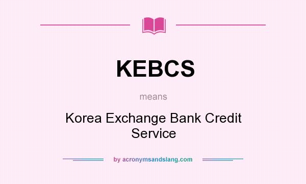 What does KEBCS mean? It stands for Korea Exchange Bank Credit Service