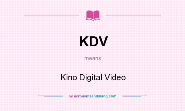 What does KDV mean? It stands for Kino Digital Video