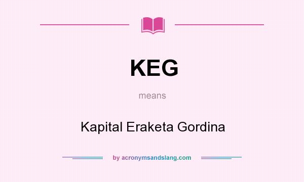 What does KEG mean? It stands for Kapital Eraketa Gordina