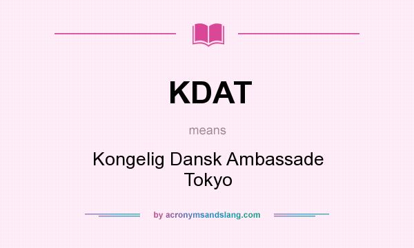 What does KDAT mean? It stands for Kongelig Dansk Ambassade Tokyo