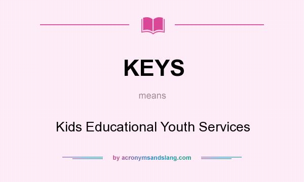 What does KEYS mean? It stands for Kids Educational Youth Services
