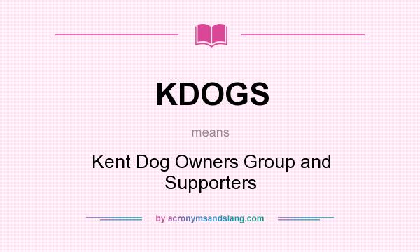 What does KDOGS mean? It stands for Kent Dog Owners Group and Supporters
