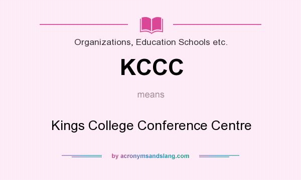 What does KCCC mean? It stands for Kings College Conference Centre
