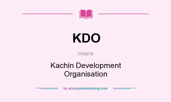 What does KDO mean? It stands for Kachin Development Organisation