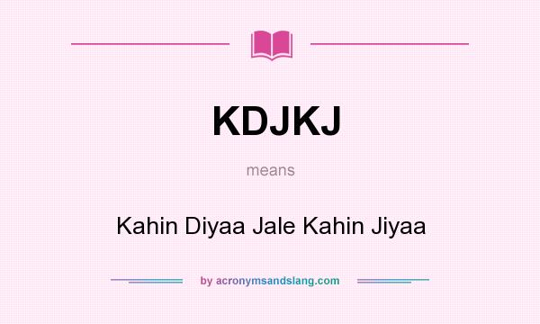 What does KDJKJ mean? It stands for Kahin Diyaa Jale Kahin Jiyaa