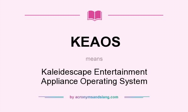 What does KEAOS mean? It stands for Kaleidescape Entertainment Appliance Operating System