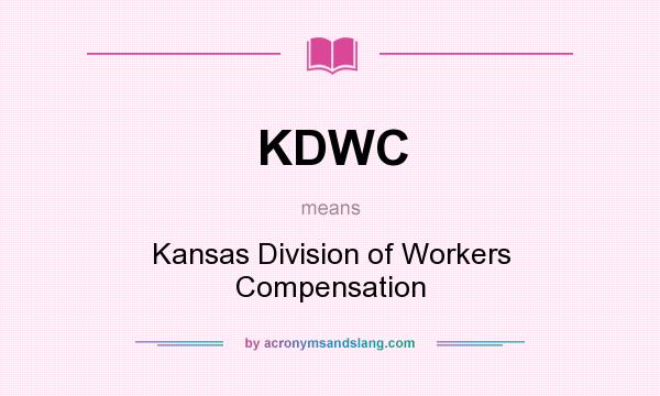 What does KDWC mean? It stands for Kansas Division of Workers Compensation