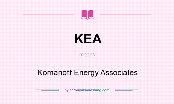 What does KEA mean? It stands for Komanoff Energy Associates
