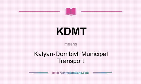What does KDMT mean? It stands for Kalyan-Dombivli Municipal Transport
