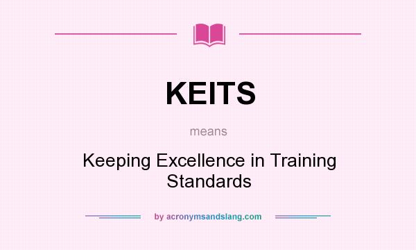 What does KEITS mean? It stands for Keeping Excellence in Training Standards