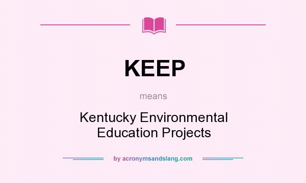 What does KEEP mean? It stands for Kentucky Environmental Education Projects