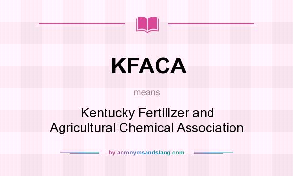 What does KFACA mean? It stands for Kentucky Fertilizer and Agricultural Chemical Association