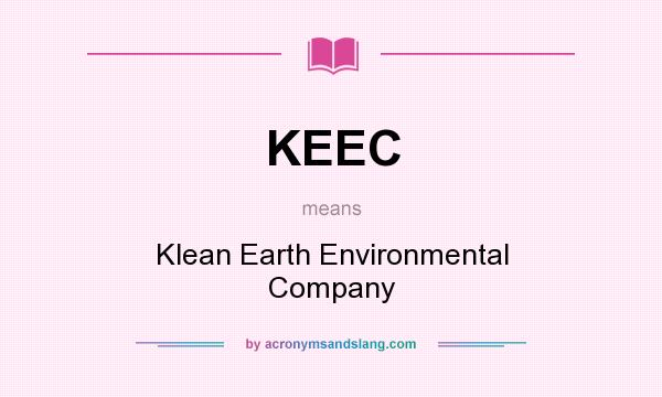 What does KEEC mean? It stands for Klean Earth Environmental Company