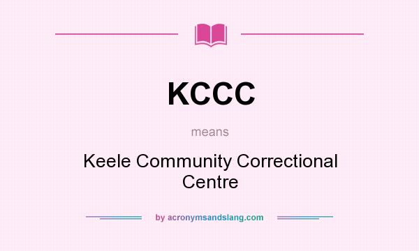 What does KCCC mean? It stands for Keele Community Correctional Centre