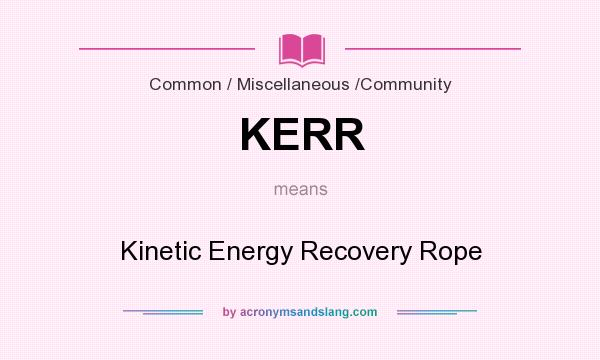 What does KERR mean? It stands for Kinetic Energy Recovery Rope