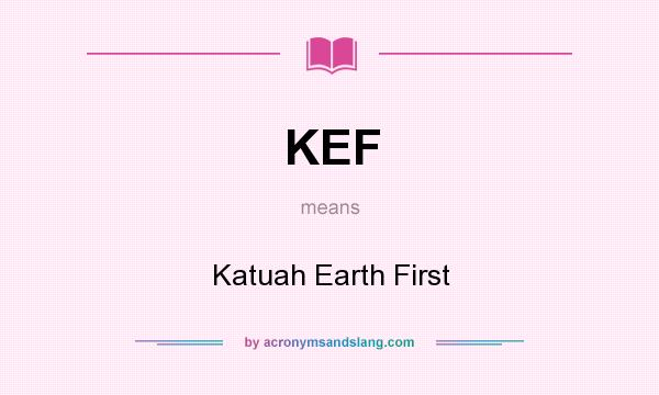 What does KEF mean? It stands for Katuah Earth First