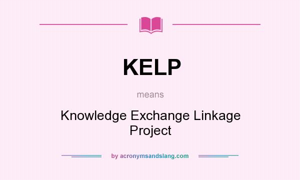 What does KELP mean? It stands for Knowledge Exchange Linkage Project