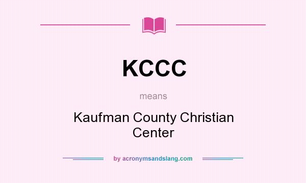 What does KCCC mean? It stands for Kaufman County Christian Center
