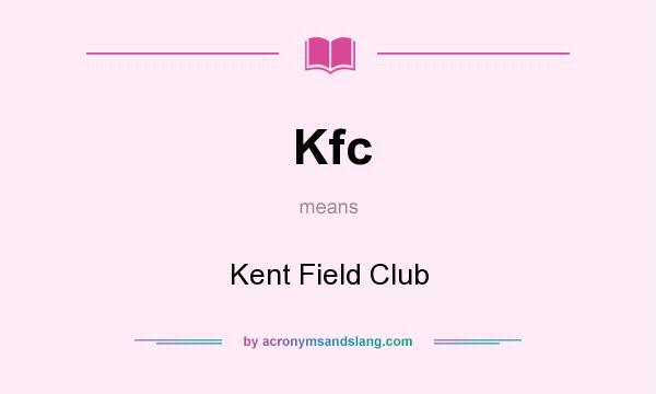 What does Kfc mean? It stands for Kent Field Club