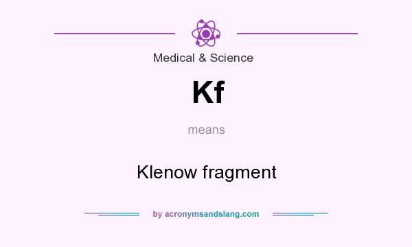 What does Kf mean? It stands for Klenow fragment