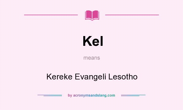 What does Kel mean? It stands for Kereke Evangeli Lesotho