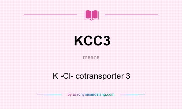 What does KCC3 mean? It stands for K -Cl- cotransporter 3