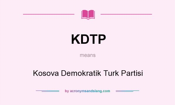 What does KDTP mean? It stands for Kosova Demokratik Turk Partisi