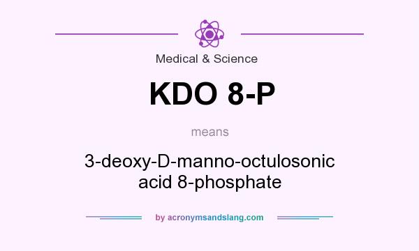 What does KDO 8-P mean? It stands for 3-deoxy-D-manno-octulosonic acid 8-phosphate