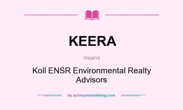 What does KEERA mean? It stands for Koll ENSR Environmental Realty Advisors