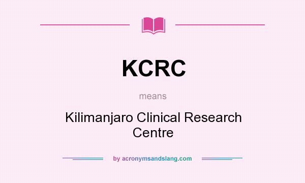What does KCRC mean? It stands for Kilimanjaro Clinical Research Centre