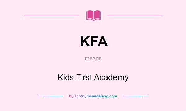 What does KFA mean? It stands for Kids First Academy