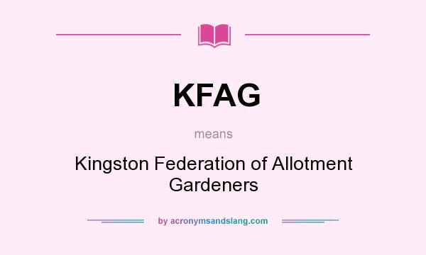 What does KFAG mean? It stands for Kingston Federation of Allotment Gardeners