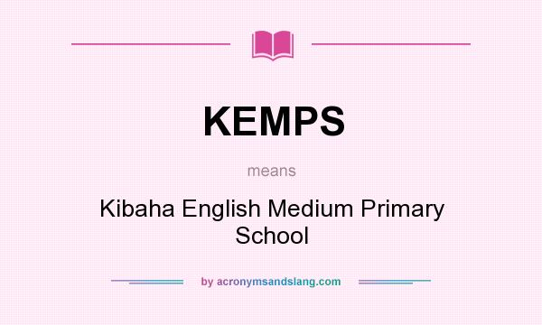What does KEMPS mean? It stands for Kibaha English Medium Primary School