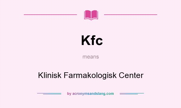 What does Kfc mean? It stands for Klinisk Farmakologisk Center