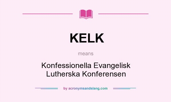 What does KELK mean? It stands for Konfessionella Evangelisk Lutherska Konferensen