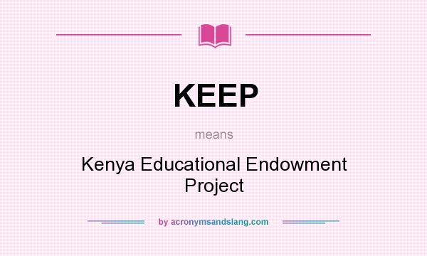 What does KEEP mean? It stands for Kenya Educational Endowment Project