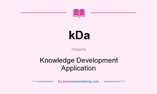 What does kDa mean? It stands for Knowledge Development Application