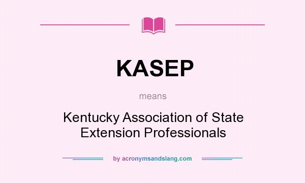 What does KASEP mean? It stands for Kentucky Association of State Extension Professionals