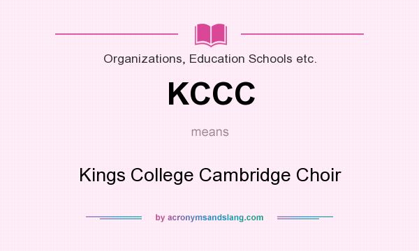 What does KCCC mean? It stands for Kings College Cambridge Choir