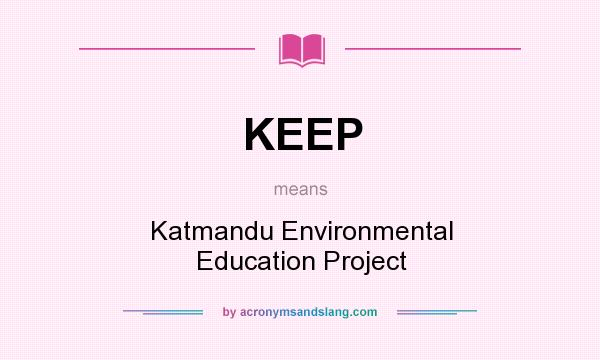 What does KEEP mean? It stands for Katmandu Environmental Education Project