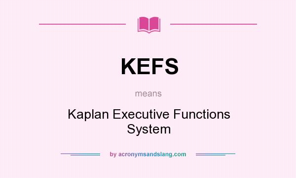 What does KEFS mean? It stands for Kaplan Executive Functions System