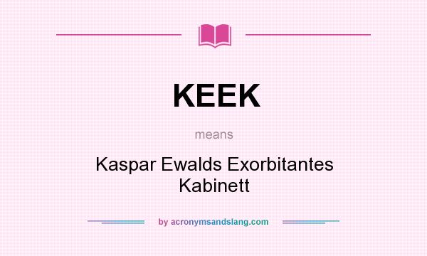 What does KEEK mean? It stands for Kaspar Ewalds Exorbitantes Kabinett