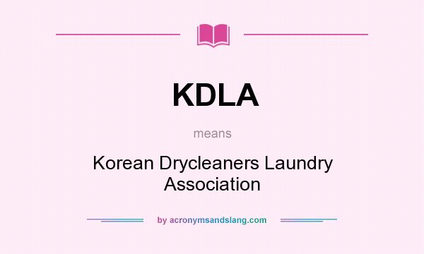 What does KDLA mean? It stands for Korean Drycleaners Laundry Association