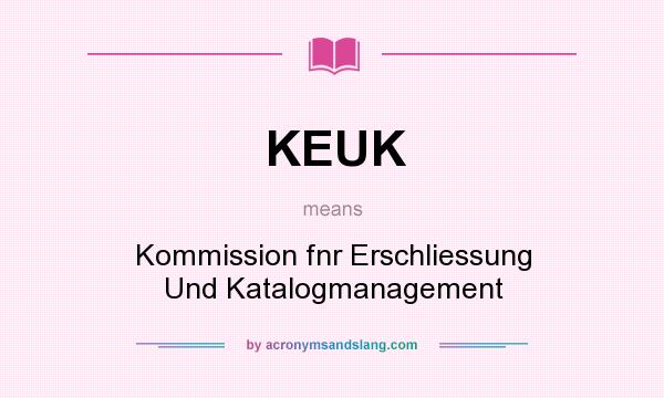 What does KEUK mean? It stands for Kommission fnr Erschliessung Und Katalogmanagement