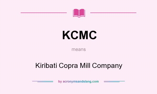 What does KCMC mean? It stands for Kiribati Copra Mill Company