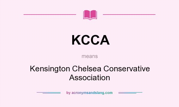What does KCCA mean? It stands for Kensington Chelsea Conservative Association